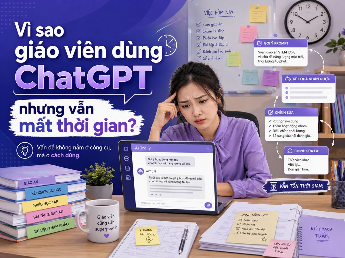Vì sao giáo viên dùng ChatGPT nhưng vẫn mất thời gian?